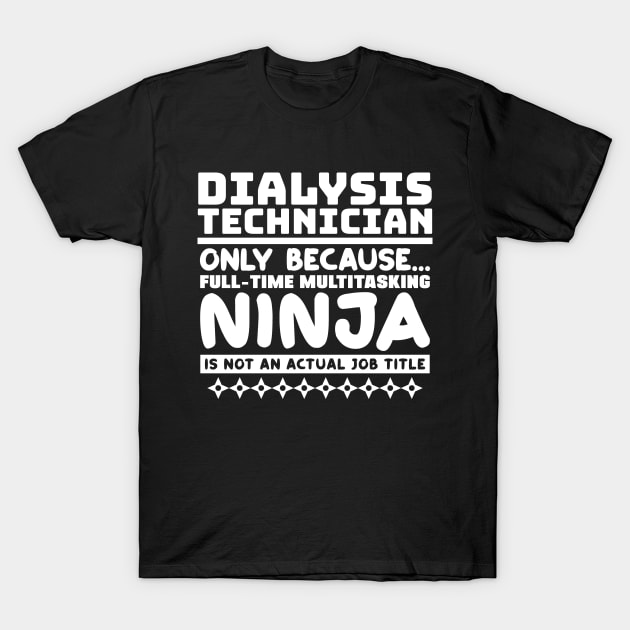 Dialysis Technician Ninja T-Shirt by colorsplash